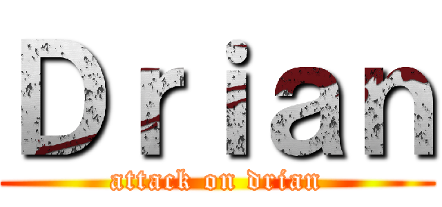 Ｄｒｉａｎ (attack on drian)