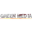 ＧＲＥＥＮ ＭＥＤＩＡ (green media)