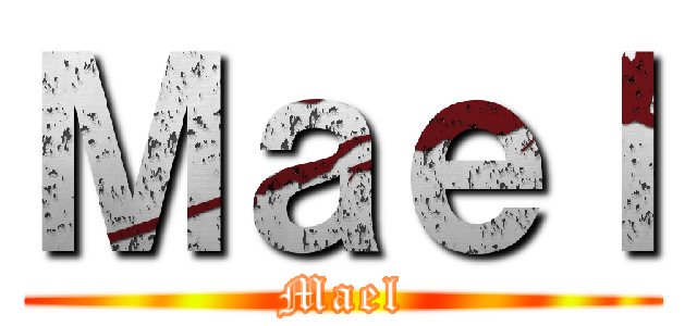 Ｍａｅｌ (Mael)