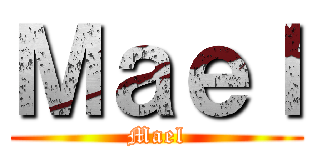 Ｍａｅｌ (Mael)