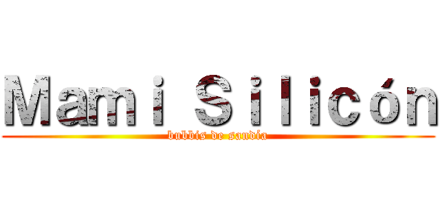 Ｍａｍｉ Ｓｉｌｉｃóｎ (bubbis de sandía)