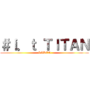 ＃ｉ．ｔ ＴＩＴＡＮ (SADEQ)