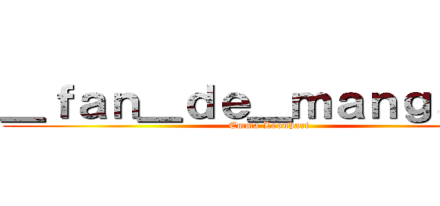 ＿ｆａｎ＿ｄｅ＿ｍａｎｇａ＿２ (Emma Leonhart)