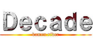 Ｄｅｃａｄｅ (kamen rider)