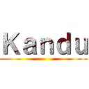 Ｋａｎｄｕ ()