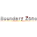 Ｂｏｕｎｄａｒｙ Ｚｏｎｅ ()