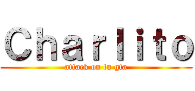 Ｃｈａｒｌｉｔｏ (attack on tu gfa)