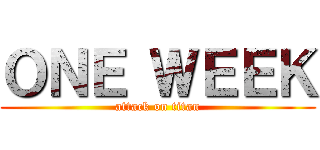 ＯＮＥ ＷＥＥＫ (attack on titan)