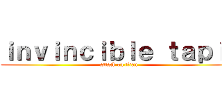 ｉｎｖｉｎｃｉｂｌｅ ｔａｐｉｒ (attack on titan)