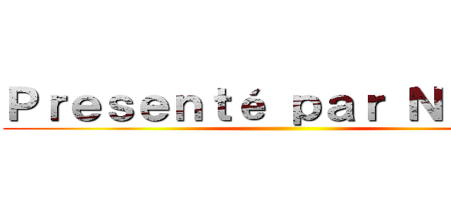 Ｐｒｅｓｅｎｔé ｐａｒ Ｎａｙｅｌ ()