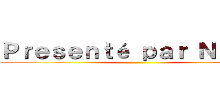 Ｐｒｅｓｅｎｔé ｐａｒ Ｎａｙｅｌ ()