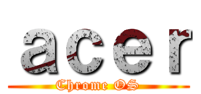 ａｃｅｒ (Chrome OS)