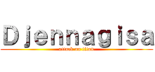 Ｄｊｅｎｎａｇｉｓａ (attack on titan)