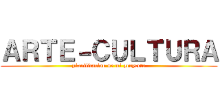 ＡＲＴＥ－ＣＵＬＴＵＲＡ (planificacion de mi proyecto)