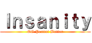 Ｉｎｓａｎｉｔｙ (OG Peanut Butter)