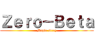 Ｚｅｒｏ－Ｂｅｔａ (Maple stroy)