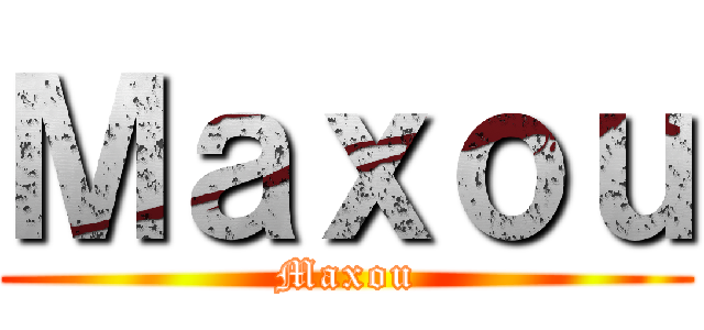 Ｍａｘｏｕ (Maxou)