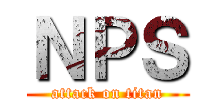 ＮＰＳ (attack on titan)