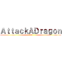 ＡｔｔａｃｋＡＤｒａｇｏｎ (AAD)