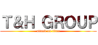Ｔ＆Ｈ ＧＲＯＵＰ (attack on titan)