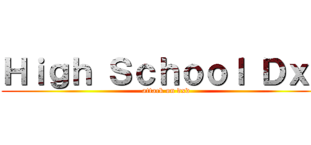 Ｈｉｇｈ Ｓｃｈｏｏｌ ＤｘＤ (attack on dxd)