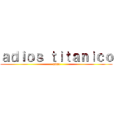 ａｄｉｏｓ ｔｉｔａｎｉｃｏ (miau)