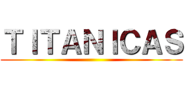 ＴＩＴＡＮＩＣＡＳ ()