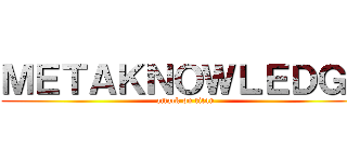 ＭＥＴＡＫＮＯＷＬＥＤＧＥ (attack on titan)