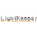 ＬｉｇｈｔＫｅｅｐｅｒ (a member of the body)