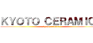 ＫＹＯＴＯ ＣＥＲＡＭＩＣＳ (kyoto ceramics)