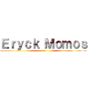 Ｅｒｙｃｋ Ｍｏｍｏｓ (>;v)