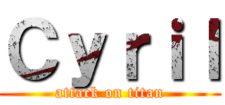 Ｃｙｒｉｌ (attack on titan)