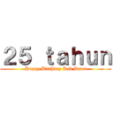 ２５ ｔａｈｕｎ (Happy Birthday Kak Daus)
