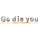 Ｇｏ ｄｉｅ ｙｏｕ (attack on titan)