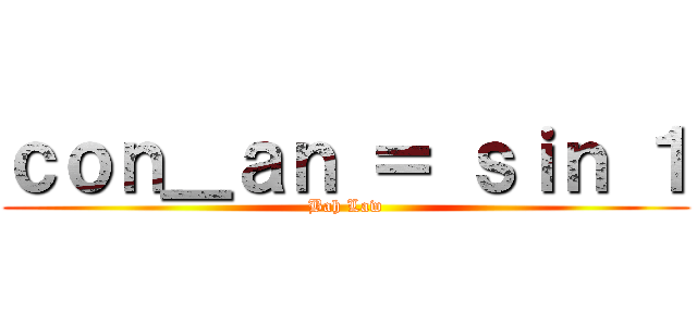 ｃｏｎ＿ａｎ ＝ ｓｉｎ １ (Bah Law)