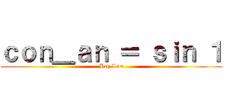 ｃｏｎ＿ａｎ ＝ ｓｉｎ １ (Bah Law)