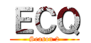 ＥＣＱ (Season 2)