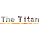 Ｔｈｅ Ｔｉｔａｎ (attack on titan)