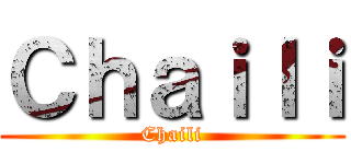 Ｃｈａｉｌｉ (Chaili)