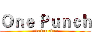 Ｏｎｅ Ｐｕｎｃｈ (attack on titan)