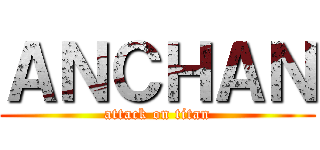 ＡＮＣＨＡＮ (attack on titan)