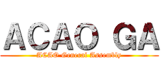 ＡＣＡＯ ＧＡ (ACAO General Assembly)