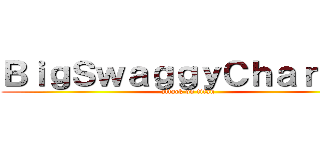 ＢｉｇＳｗａｇｇｙＣｈａｒｌｉｅ (attack on titan)