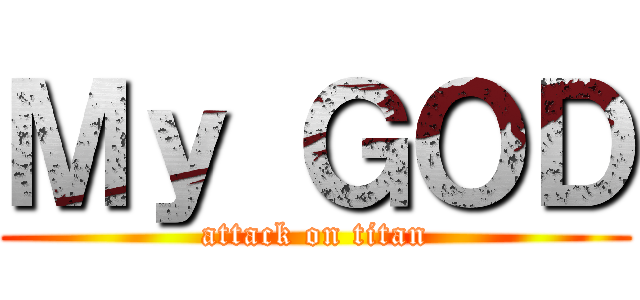Ｍｙ ＧＯＤ (attack on titan)