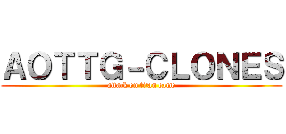 ＡＯＴＴＧ－ＣＬＯＮＥＳ (attack on titan game)