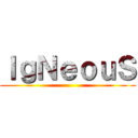 ＩｇＮｅｏｕＳ ()