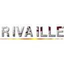 ＲＩＶＡＩＬＬＥ ()