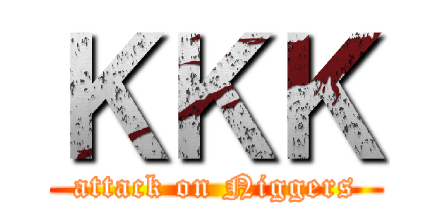 ＫＫＫ (attack on Niggers)
