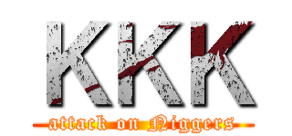 ＫＫＫ (attack on Niggers)