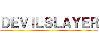 ＤＥＶＩＬＳＬＡＹＥＲ ()